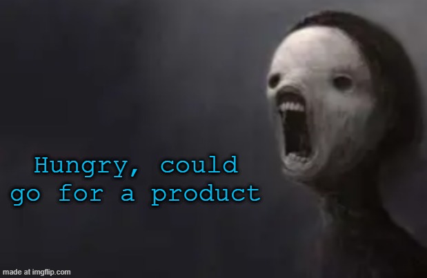 void lazy | Hungry, could go for a product | image tagged in void lazy | made w/ Imgflip meme maker