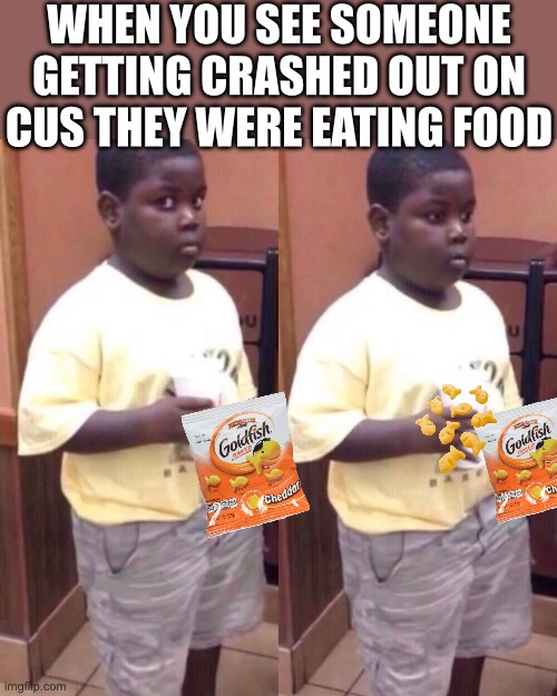 Staring into the face of danger rn | WHEN YOU SEE SOMEONE GETTING CRASHED OUT ON CUS THEY WERE EATING FOOD | image tagged in awkward black kid | made w/ Imgflip meme maker