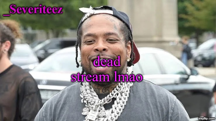 Severiteez Westside Funn announcement template | dead stream lmao | image tagged in severiteez westside funn announcement template | made w/ Imgflip meme maker