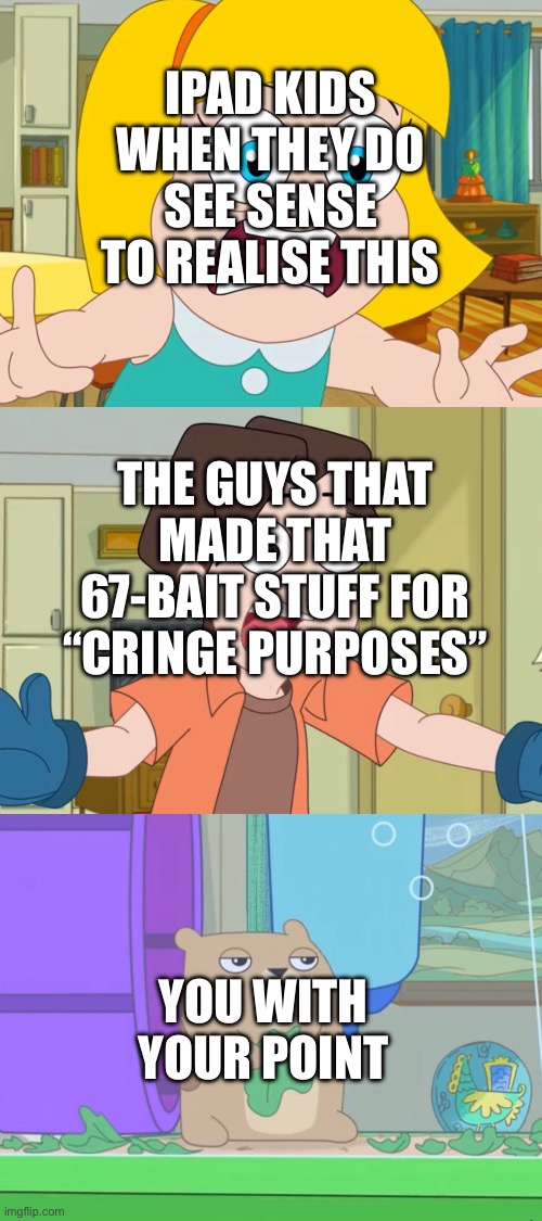 Used in the comment on Aston’s Skeletor meme | IPAD KIDS WHEN THEY DO SEE SENSE TO REALISE THIS THE GUYS THAT MADE THAT 67-BAIT STUFF FOR “CRINGE PURPOSES” YOU WITH YOUR POINT | image tagged in hamster and gretel scream,skeletor,67,anti brainrot,roblox | made w/ Imgflip meme maker