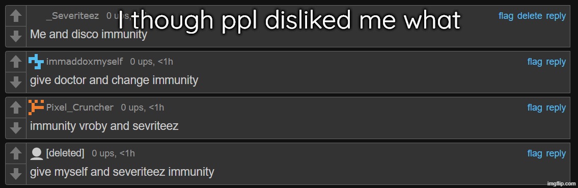 I though ppl disliked me what | made w/ Imgflip meme maker