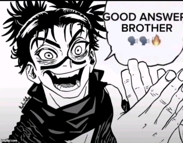 erad said he's finna draw a new character over ts should i be scared | image tagged in choso good answer brother | made w/ Imgflip meme maker