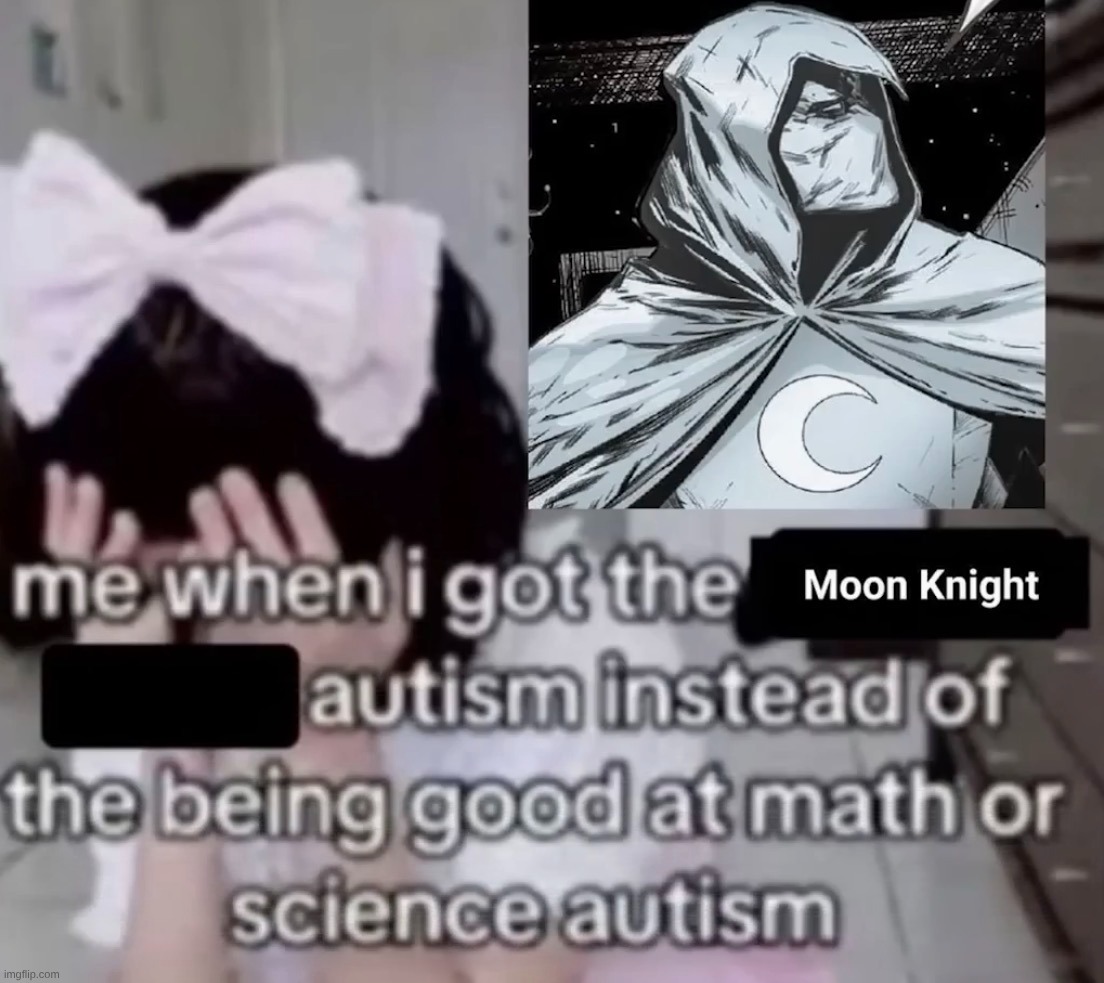no autism but dear god do I love moon knight | made w/ Imgflip meme maker