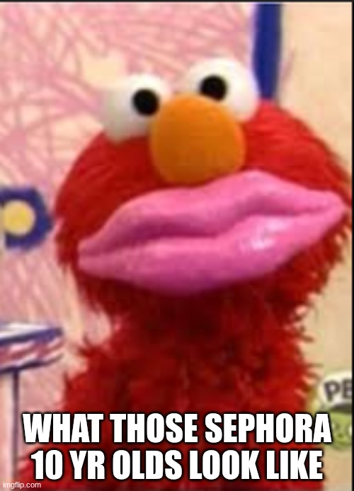 after math of the Kyle general lip challenge | WHAT THOSE SEPHORA 10 YR OLDS LOOK LIKE | image tagged in kylie jenner,makeup,elmo | made w/ Imgflip meme maker