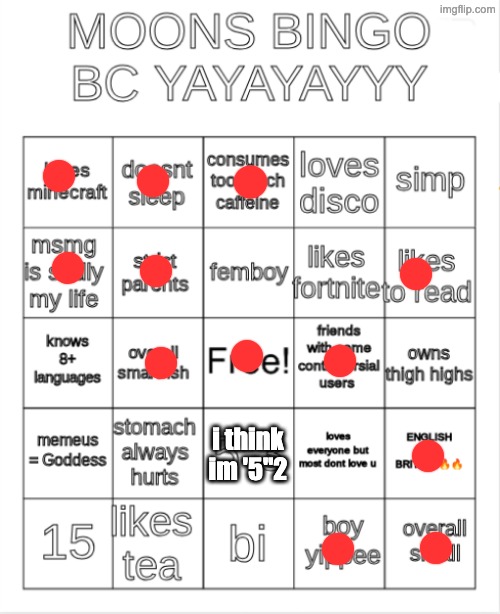moons bingo | i think im '5"2 | image tagged in moons bingo | made w/ Imgflip meme maker