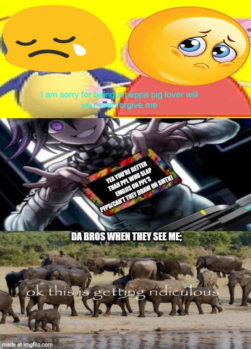 Lucky primes | YEA YOU'RE BETTER THAN PPL WHO SLAP EMOJIS ON PPL'S PFPS(CAN'T THEY DRAW OR SMTH); DA BROS WHEN THEY SEE ME; | image tagged in ruin this fill in meme 67 | made w/ Imgflip meme maker