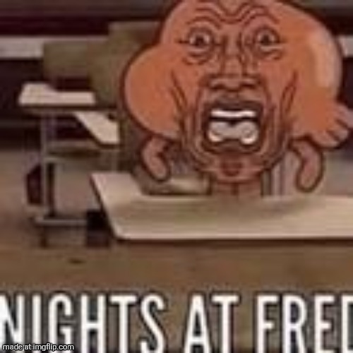 Nights at fred | image tagged in nights at fred | made w/ Imgflip meme maker