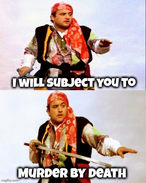 Pirate joke | I will subject you to Murder by Death | image tagged in pirate joke | made w/ Imgflip meme maker