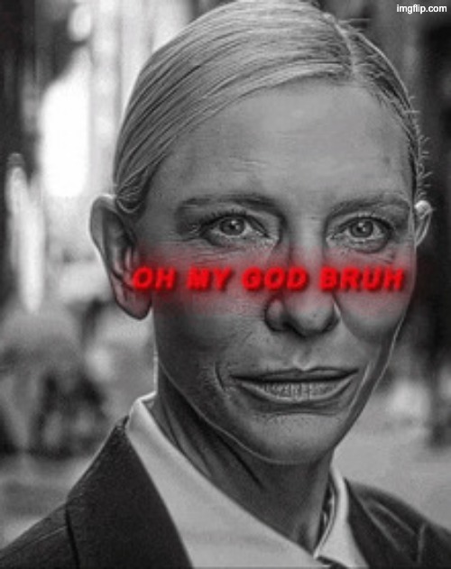 Oh my god bruh | image tagged in oh my god bruh | made w/ Imgflip meme maker