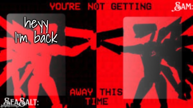 lwk bored cuz everyone I mc is offline rn | heyy I'm back | image tagged in seasalt sam shared u k temp | made w/ Imgflip meme maker