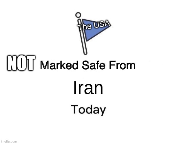 Marked Safe From Meme | The USA; NOT; Iran | image tagged in memes,marked safe from | made w/ Imgflip meme maker