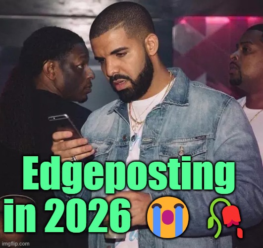 . | Edgeposting in 2026 😭🥀 | image tagged in drake looking at phone upset | made w/ Imgflip meme maker