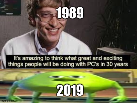 Sorry Bill gates | 1989; 2019 | made w/ Imgflip meme maker