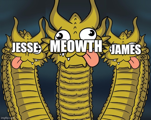 JESSE JAMES MEOWTH | image tagged in three headed dragon | made w/ Imgflip meme maker