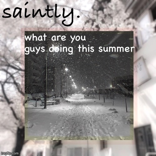 my template | what are you guys doing this summer | image tagged in my template | made w/ Imgflip meme maker