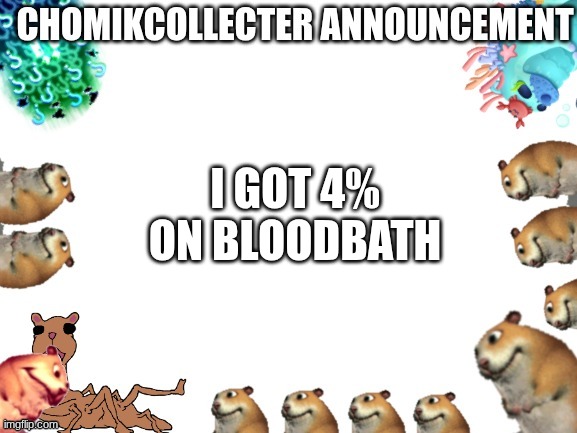 cool | I GOT 4% ON BLOODBATH | image tagged in chomikcollecter announcment | made w/ Imgflip meme maker
