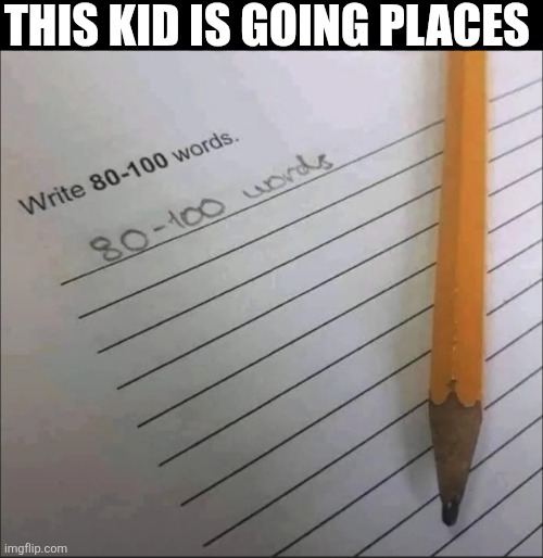 This Kid Is Going Places | THIS KID IS GOING PLACES | image tagged in chrisjoines1 | made w/ Imgflip meme maker