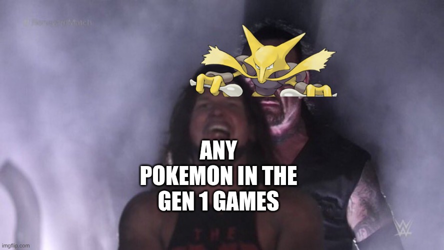 AJ Styles & Undertaker | ANY POKEMON IN THE GEN 1 GAMES | image tagged in aj styles undertaker | made w/ Imgflip meme maker