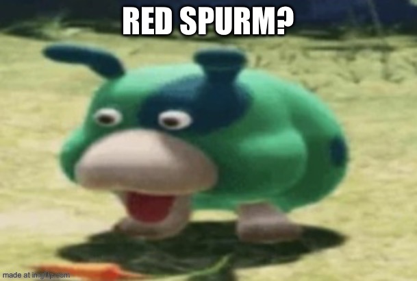 RED SPURM? | made w/ Imgflip meme maker