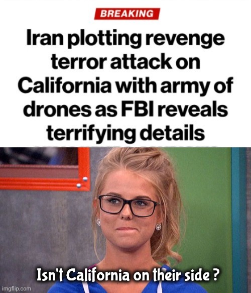 What they do to their own people | Isn't California on their side ? | image tagged in nicole 's thinking,iran,stupid liberals,good is bad,bad is good,liberal hypocrisy | made w/ Imgflip meme maker