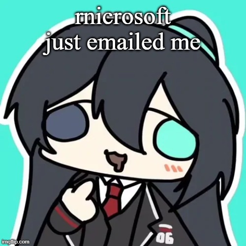 silly ahh hong lu | rnicrosoft just emailed me | image tagged in silly ahh hong lu | made w/ Imgflip meme maker