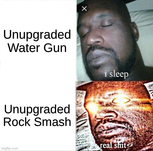 When You unlock Cooking In Pokepia | Unupgraded Water Gun; Unupgraded Rock Smash | image tagged in memes,sleeping shaq | made w/ Imgflip meme maker