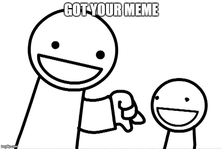 ASDFMovie GOT YOUR MEME | GOT YOUR MEME | image tagged in asdfmovie,meme stealing license,original meme,stupid | made w/ Imgflip meme maker