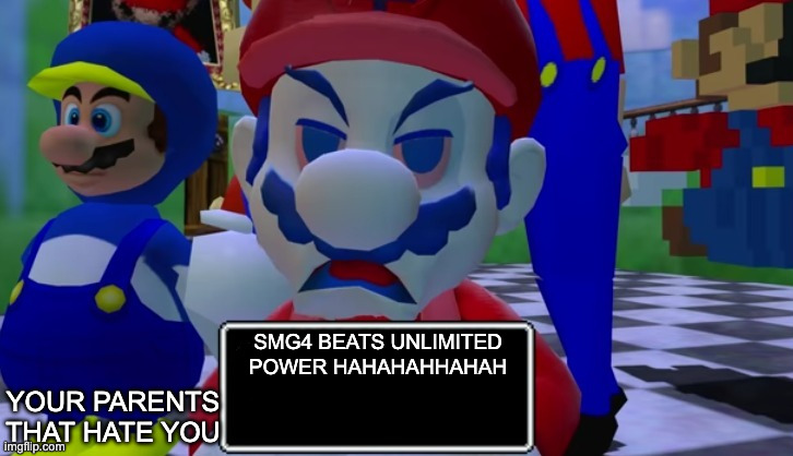SMG4 BEATS UNLIMITED POWER HAHAHAHHAHAH YOUR PARENTS THAT HATE YOU | image tagged in 7 grand dad says | made w/ Imgflip meme maker