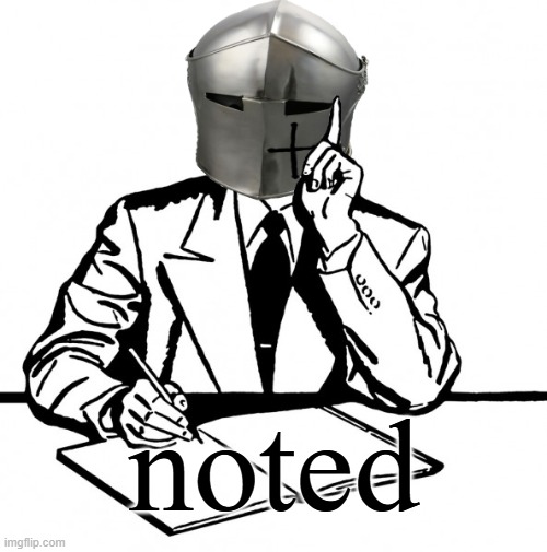 noted | image tagged in writing crusader | made w/ Imgflip meme maker