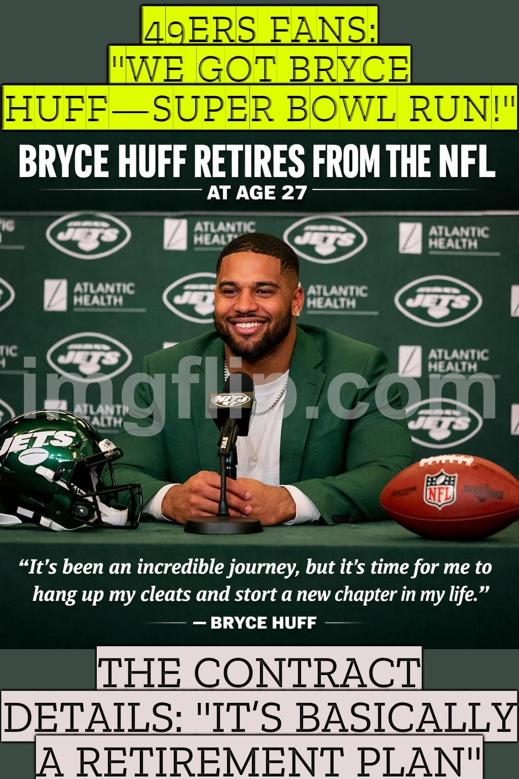 49ers fans when they see the Bryce Huff contract details…; “So THIS is what retirement money looks like.” | 49ERS FANS: "WE GOT BRYCE HUFF—SUPER BOWL RUN!"; THE CONTRACT DETAILS: "IT’S BASICALLY A RETIREMENT PLAN" | image tagged in bryce huff,retirement,nfl football,nfl memes,nfl,money | made w/ Imgflip meme maker