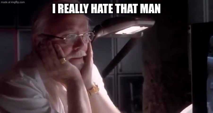 I really hate that man | I REALLY HATE THAT MAN | image tagged in i really hate that man | made w/ Imgflip meme maker