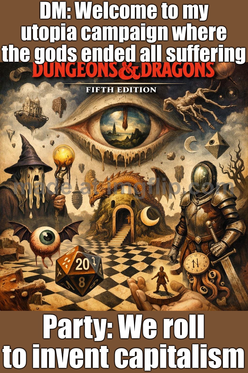 PARTY: WE CAST "MORAL AMBIGUITY" AND ACCIDENTALLY SUMMON THE GOD OF DEATH | DM: Welcome to my utopia campaign where the gods ended all suffering; Party: We roll to invent capitalism | image tagged in dungeons dragons fifth edition,capitalism,inequality,morality,futuristic utopia,gods | made w/ Imgflip meme maker