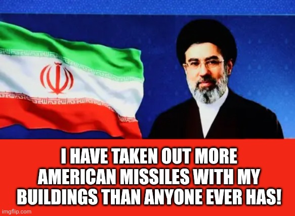 I HAVE TAKEN OUT MORE AMERICAN MISSILES WITH MY BUILDINGS THAN ANYONE EVER HAS! | image tagged in iranian,supreme,leader | made w/ Imgflip meme maker