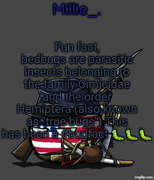 Millie's Union of the North Announcement template | Fun fact, bedbugs are parasitic insects belonging to the family Cimicidae and the order Hemiptera (also known as "true bugs") This has been a #bugfact 🐛🐛🐛 | image tagged in millie's union of the north announcement template | made w/ Imgflip meme maker