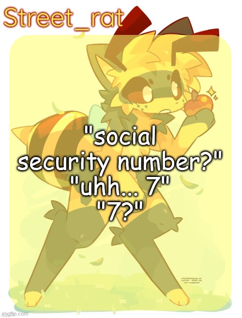 Rats beecat temp | "social security number?"
"uhh... 7"
"7?" | image tagged in rats beecat temp | made w/ Imgflip meme maker