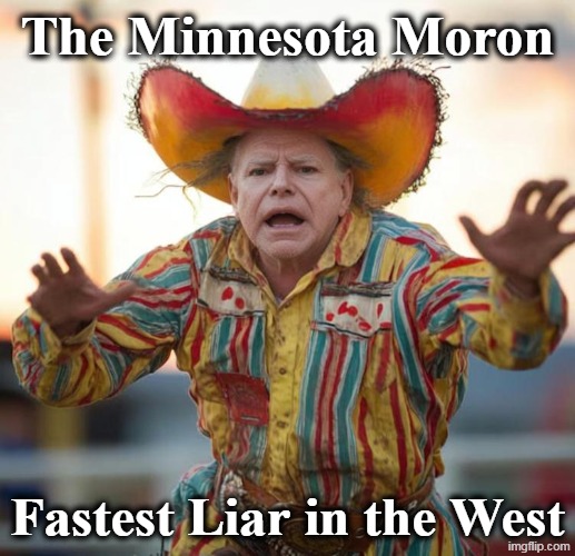 The people that voted for Walz are worse. | The Minnesota Moron; Fastest Liar in the West | image tagged in the minnesota moron,moron,liar,corrupt,democrats | made w/ Imgflip meme maker