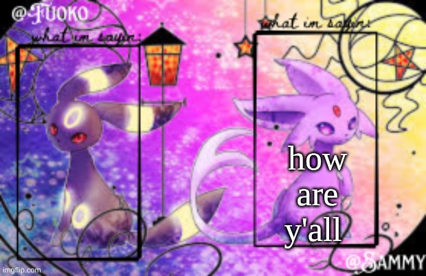 Sam+Fuoko Shared temp | how are y'all | image tagged in sam fuoko shared temp | made w/ Imgflip meme maker