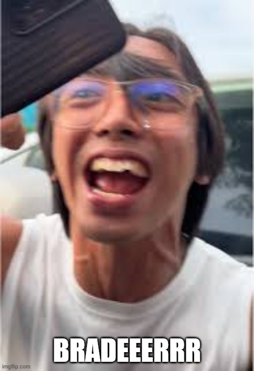 BRADDEER | BRADEEERRR | image tagged in pinoy,brader,crist briand | made w/ Imgflip meme maker