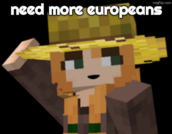 on this site | need more europeans | image tagged in minecraft female farmer villager | made w/ Imgflip meme maker