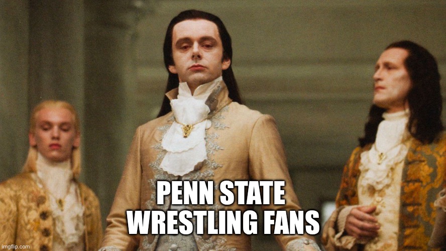 Judgmental Volturi | PENN STATE 
WRESTLING FANS | image tagged in judgmental volturi | made w/ Imgflip meme maker