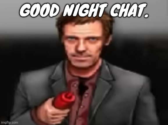 Blurred lines - Robin Thicke, T.I., Pharrell Williams | GOOD NIGHT CHAT. | image tagged in ketchup | made w/ Imgflip meme maker