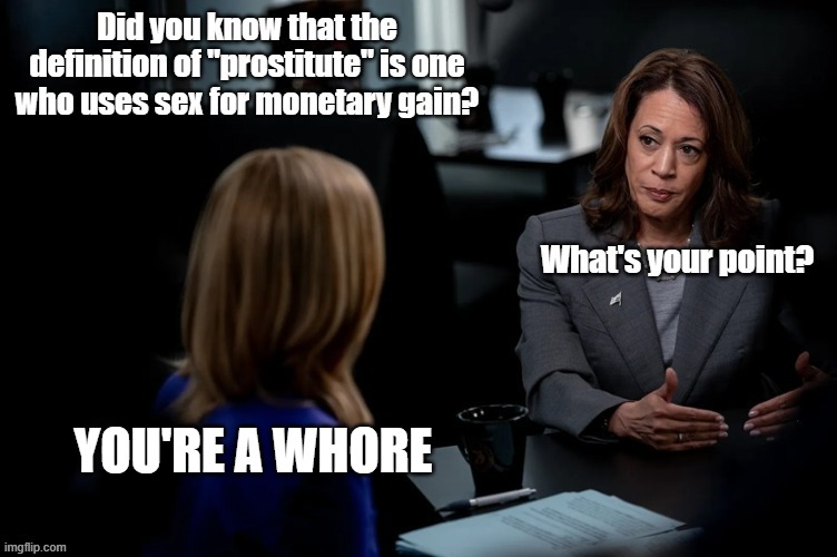 YOU'RE A WHORE | image tagged in kamala harris | made w/ Imgflip meme maker