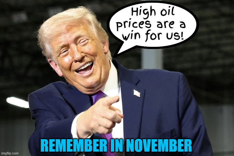 High oil prices are winning | High oil prices are a 
win for us! REMEMBER IN NOVEMBER | image tagged in high oil prices are winning,i voted for higher prices,another republican war,putin's and netafahu's puppet | made w/ Imgflip meme maker