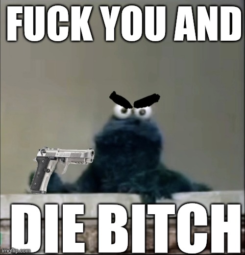 A special message to my enemies | FUCK YOU AND; DIE BITCH | image tagged in my enemies directly | made w/ Imgflip meme maker