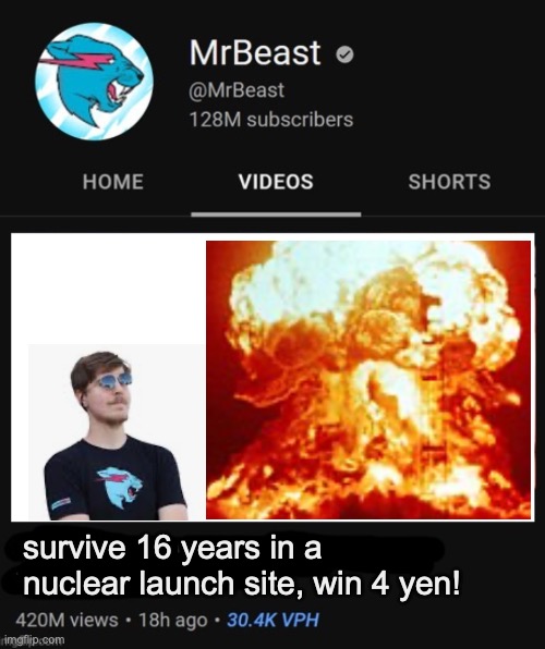 mr beast be like | survive 16 years in a nuclear launch site, win 4 yen! | image tagged in mrbeast thumbnail template | made w/ Imgflip meme maker