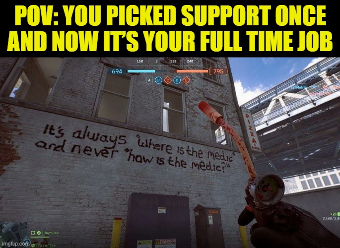 support | POV: YOU PICKED SUPPORT ONCE AND NOW IT’S YOUR FULL TIME JOB | image tagged in gaming,memes,funny,battlefield6 | made w/ Imgflip meme maker