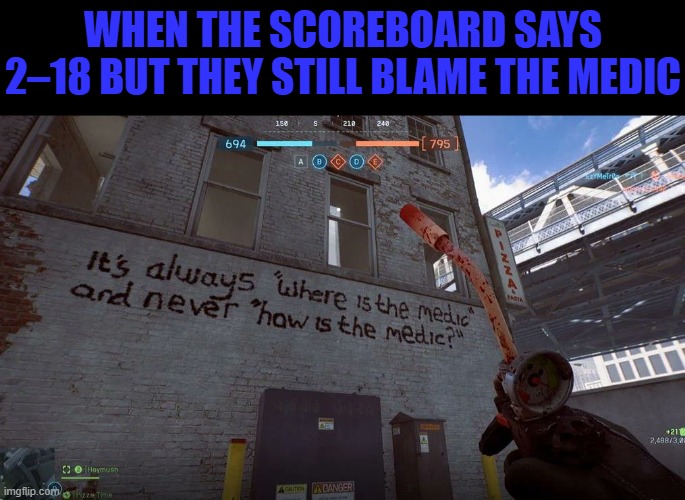 medic | WHEN THE SCOREBOARD SAYS 2–18 BUT THEY STILL BLAME THE MEDIC | image tagged in gaming,memes,funny,battlefield6 | made w/ Imgflip meme maker