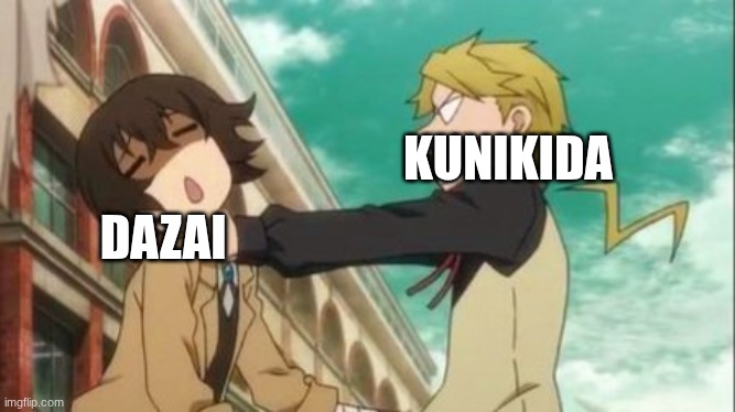 I got lazy, ok I put it in sports bc I don't have any more fun for today | KUNIKIDA; DAZAI | image tagged in my bestie choking me,anime | made w/ Imgflip meme maker