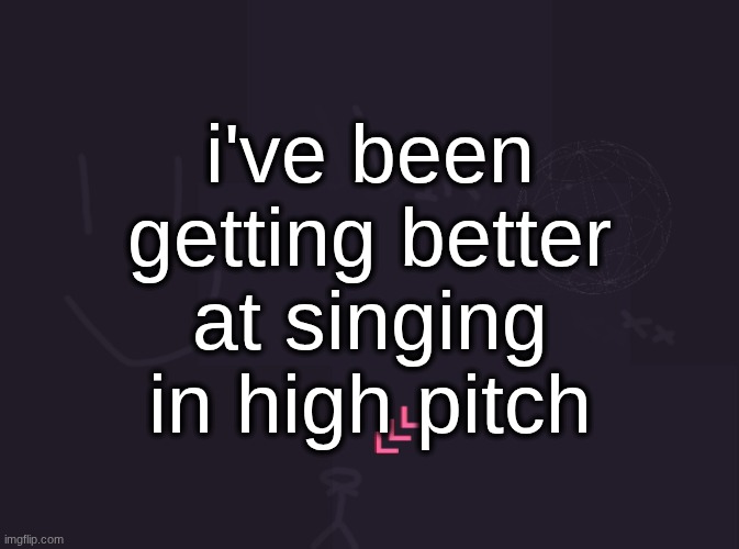 I can almost sing Thinkin Bout You by Frank Ocean without my voice cracking | i've been getting better at singing in high pitch | image tagged in vik's image | made w/ Imgflip meme maker