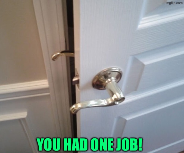 how did the person who did this survive into adulthood? | YOU HAD ONE JOB! | image tagged in you had one job,do you are have stupid,duhhh dumbass,human stupidity,epic fail,doors | made w/ Imgflip meme maker